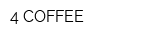 4 COFFEE
