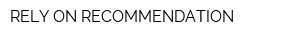 RELY ON RECOMMENDATION