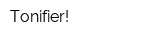 Tonifier!