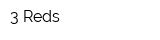 3 Reds