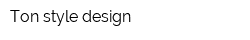 Ton style design
