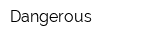 Dangerous