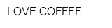 LOVE COFFEE