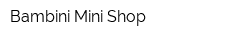 Bambini Mini Shop