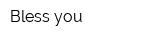 Bless you