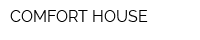 COMFORT HOUSE