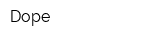 Dope