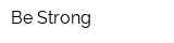 Be Strong