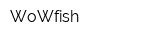 WoWfish