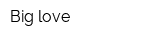 Big love