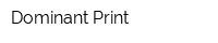 Dominant-Print