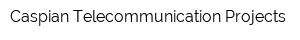 Caspian Telecommunication Projects