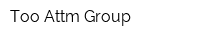 Too Attm Group