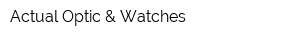 Actual Optic & Watches