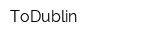 ToDublin