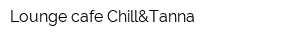 Lounge cafe Chill&Tanna