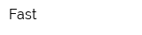 Fast