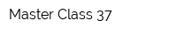 Master Class 37