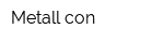 Metall con
