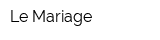 Le Mariage