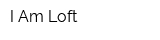 I Am Loft