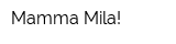 Mamma Mila!