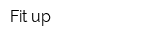 Fit up