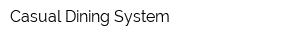 Casual Dining System