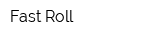 Fast Roll