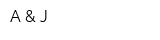 A & J