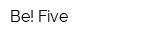 Be! Five