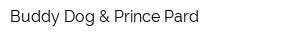 Buddy Dog & Prince Pard