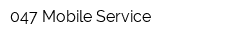 047 Mobile Service