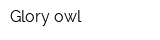 Glory owl
