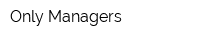 Only Managers