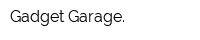 Gadget Garage