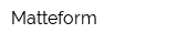 Matteform