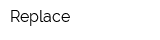 Replace