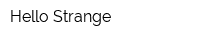 Hello Strange