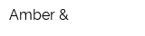 Amber &
