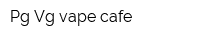 Pg Vg vape cafe