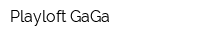 Playloft GaGa