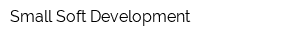 Small Soft Development