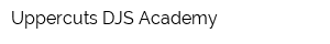 Uppercuts DJS Academy