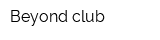 Beyond club