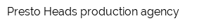 Presto Heads production agency