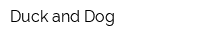 Duck and Dog