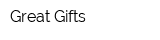 Great Gifts