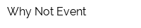 Why Not Event