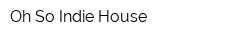 Oh So Indie House
